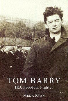 Tom Barry—‘I included the Kilmichael chapter [in The IRA and its enemies] to illustrate . . . how similar the IRA and government forces really became once the struggle got going . . . It wasn’t to prove that Tom Barry was a bastard.’