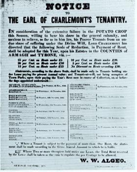 Rent abatement notice in 1846 from the earl of Charlemont to his tenants in counties Armagh and Tyrone. In folk memory, Irish landlords generally have been condemned for their callous attitude. In fact, the response varied; while some used the distress to evict their tenants, others gave relief in different ways, often in the form of rent abatements, as here. (National Library of Ireland)