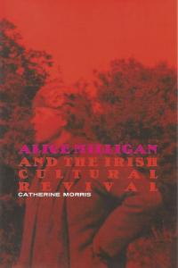 Alice Milligan and the Irish Cultural RevivalCatherine Morris (Four Courts Press, €49.50) ISBN 9781846823138