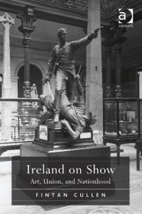 Ireland on show: art, union and nationhoodFintan Cullen (Ashgate, £58.50) ISBN 9781409430191
