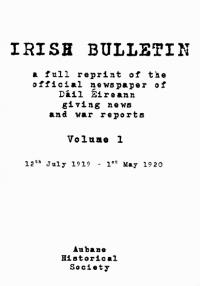 Irish Bulletin: a full reprint of the official newspaper of Dáil Éireann, giving news and war reports—Volume I: 12th July 1919 to 1st May 1920Brendan Clifford and Jack Lane (eds) (Aubane Historical Society, €36pb/€56hb) ISBN 9781903497746/9781903497753