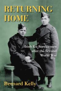 Returning home: Irish ex-servicemen after the Second World WarBernard Kelly (Merrion, €17.99) ISBN 9781908928009