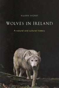 Wolves in Ireland—a natural and cultural historyKieran Hickey (Four Courts Press, €29.95) ISBN 9781846823060