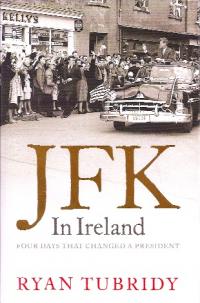 JFK in Ireland: Four days that changed a president Ryan Tubridy (Harper Collins, £20) ISBN 978000731759