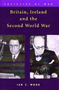 Britain, Ireland and the Second World War Ian S. Wood (University of Edinburgh Press, £70) ISBN 9780748623273