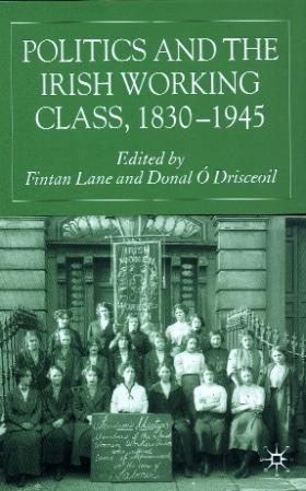 Politics and the Irish working class, 1830–1945 1