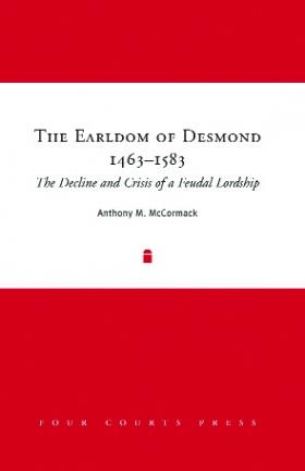 The earldom of Desmond, 1463–1583 the decline and crisis of a feudal lordship 1