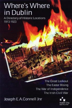 Where’s where in Dublin a directory of historic locations 1913–1923 1