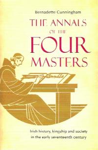 The Annals of the Four Masters: Irish history, kingship and society in the early seventeenth centuryBernadette Cunningham (Four Courts Press, Ä45) ISBN 9781846822032