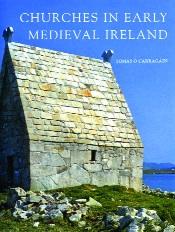 Churches in early medieval IrelandTomás Ó Carragáin (Yale University Press, £40) ISBN 9780300154443