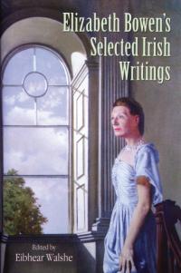 Elizabeth Bowen’s selected Irish writingsÉibhear Walshe (ed.) (Cork University Press, €39, £35) ISBN 9781859184493