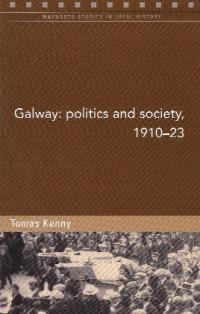 Galway: politics and society, 1910–23Tomás Kenny (Four Courts Press, €10) ISBN 9781846822933
