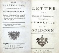 Two anonymous pamphlets on Ireland’s shortage of coin, a problem that was often attributed to the conduct of bankers. Both also discuss the ‘pernicious’ trade in money and condemn those involved in it. (Queen’s University, Belfast)