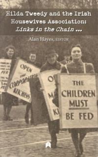 Hilda Tweedy and the Irish Housewives Association: Links in the chain . . .Alan Hayes (ed.) (Arlen House and Syracuse University Press, $20) ISBN 9781851320332