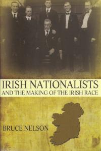 Irish nationalists and the making of the Irish raceBruce Nelson (Princeton University Press, $45) ISBN 9780691153124