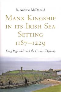 Manx kingship in its Irish Sea setting 1187–1229:King Rognvaldr and the Crovan dynasty R. Andrew McDonald (Four Courts Press, €55) ISBN 9781846820472 
