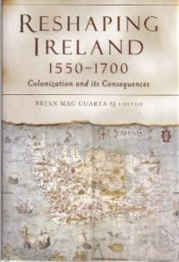 Reshaping Ireland 1550–1700Brian Mac Cuarta SJ (ed.) (Four Courts Press, €55) ISBN 9781846822728 
