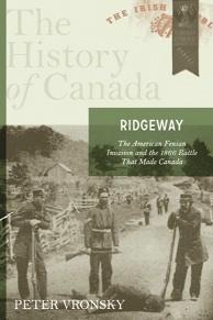 Ridgeway: the American Fenian invasion and the 1866 battle that made CanadaPeter Vronsky (Allen Lane Canada, CDN$34) ISBN 9780670068036
