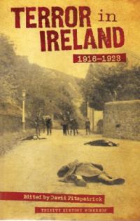 Terror in Ireland 1916–1923David Fitzpatrick (ed.) (Lilliput Press/Trinity History Workshop, €15) ISBN 9781843511991