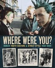 Where were you? Dublin youth culture & street style 1950–2000Gary O’Neill (Hi Tone Books, Ä29.99) ISBN 9780956949301
