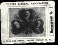 A ticket for the Ulster Liberal Association rally in support of Home Rule organised by Pirrie at Celtic Park football ground on 8 February 1912. Pirrie was subjected to hooting and a fusillade of rotten eggs, small bags of flour and other missiles, many thrown by his own shipyard workers. (Linen Hall Library)