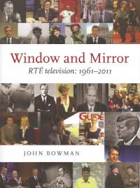 Window and mirror.RTÉ television: 1961–2011 John Bowman (Collins Press, €25) ISBN 9781848891357