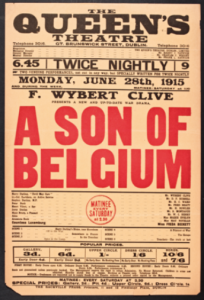 Even popular pastimes were infected by the war, as this poster for the play A Son of Belgium in the Queen’s Theatre, Dublin, illustrates. (NLI) 