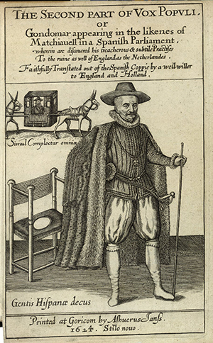 Above: A satirical image of the leader of the Spanish delegation, Diego de Sarmiento de Acuña, Count of Gondomar (the most controversial foreign representative in Britain prior to Ribbentrop), from the subsequent, second, edition of Vox Populi.